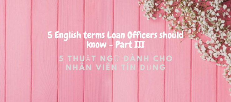 luyen-thi-thu-khoa-vn-5-thuat-ngu-tieng-anh-danh-cho-nhan-vien-tin-dung.png