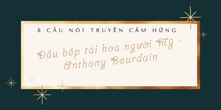 luyen-thi-thu-khoa-vn-8-cau-noi-truyen-cam-hung-Anthony-Bourdain.png