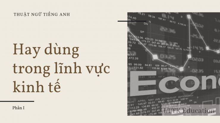 luyen-thi-thu-khoa-vn-Cac-thuat-ngu-tieng-Anh-hay-dung-trong-linh-vuc-kinh-te.jpg