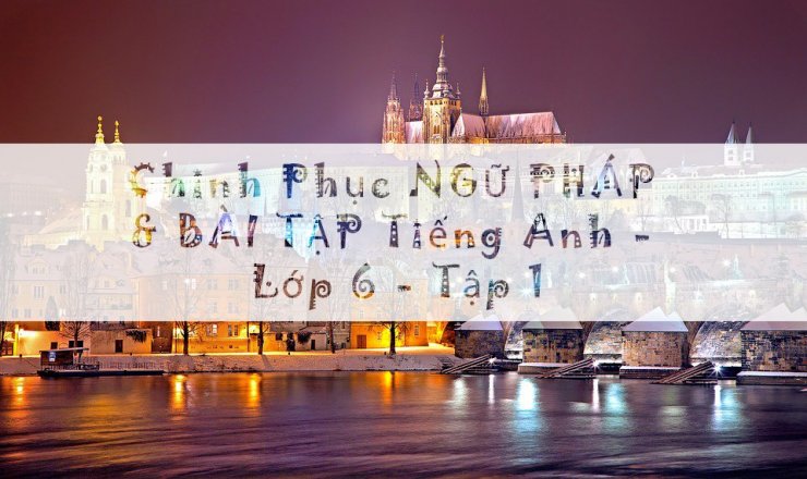 Luyen-thi-thu-khoa-vn-chinh-phuc-ngu-phap-va-bai-tap-tieng-anh-lop-6-tap-1.jpg