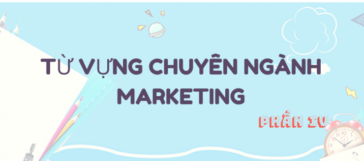 luyen-thi-thu-khoa-vn-tu-vung-chuyen-nganh-marketing-phan-IV.png